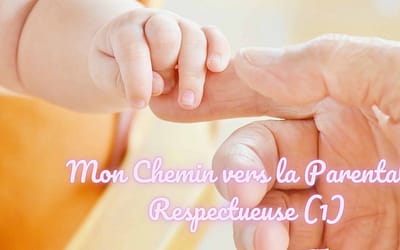 Mon chemin vers la parentalité respectueuse… (Partie 1)